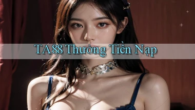 ta88  thưởng tiền nạp