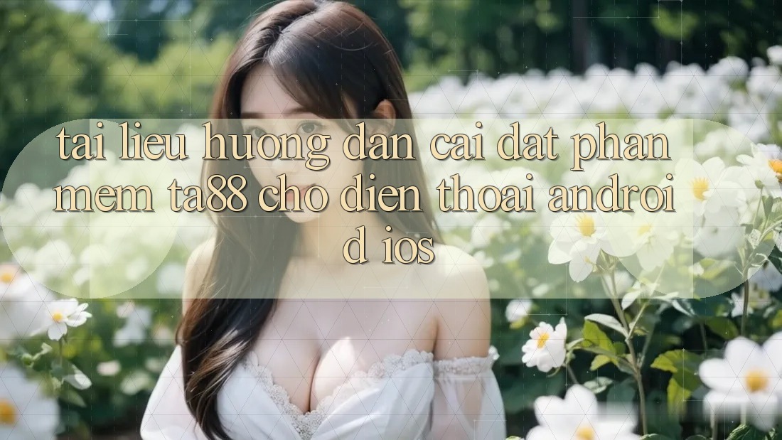 Tài liệu hướng dẫn Cài đặt Phần mềm TA88 Cho Điện Thoại (Android & iOS) Tài liệu hướng dẫn Cài đặt Phần mềm TA88 Cho Điện Thoại (Android & iOS)