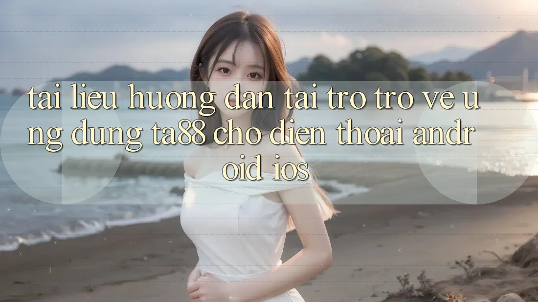 Tài liệu hướng dẫn Tải trở trở về Ứng dụng TA88 Cho Điện Thoại (Android & iOS)