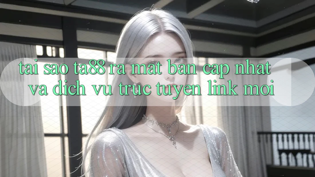 Tại Sao TA88 Ra Mắt Bản Cập Nhật Và Dịch vụ trực tuyến Link Mới? Tại Sao TA88 Ra Mắt Bản Cập Nhật Và Dịch vụ trực tuyến Link Mới?