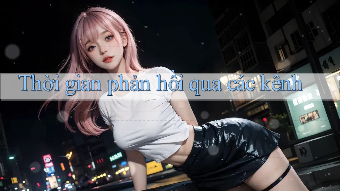 Thời gian phản hồi qua các kênh Thời gian phản hồi qua các kênh