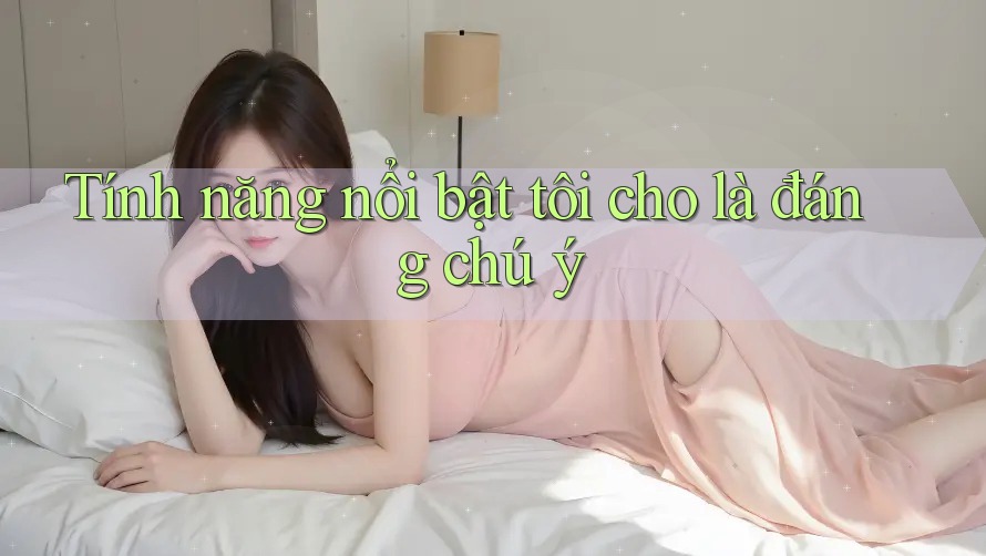 Tính năng nổi bật tôi cho là đáng chú ý